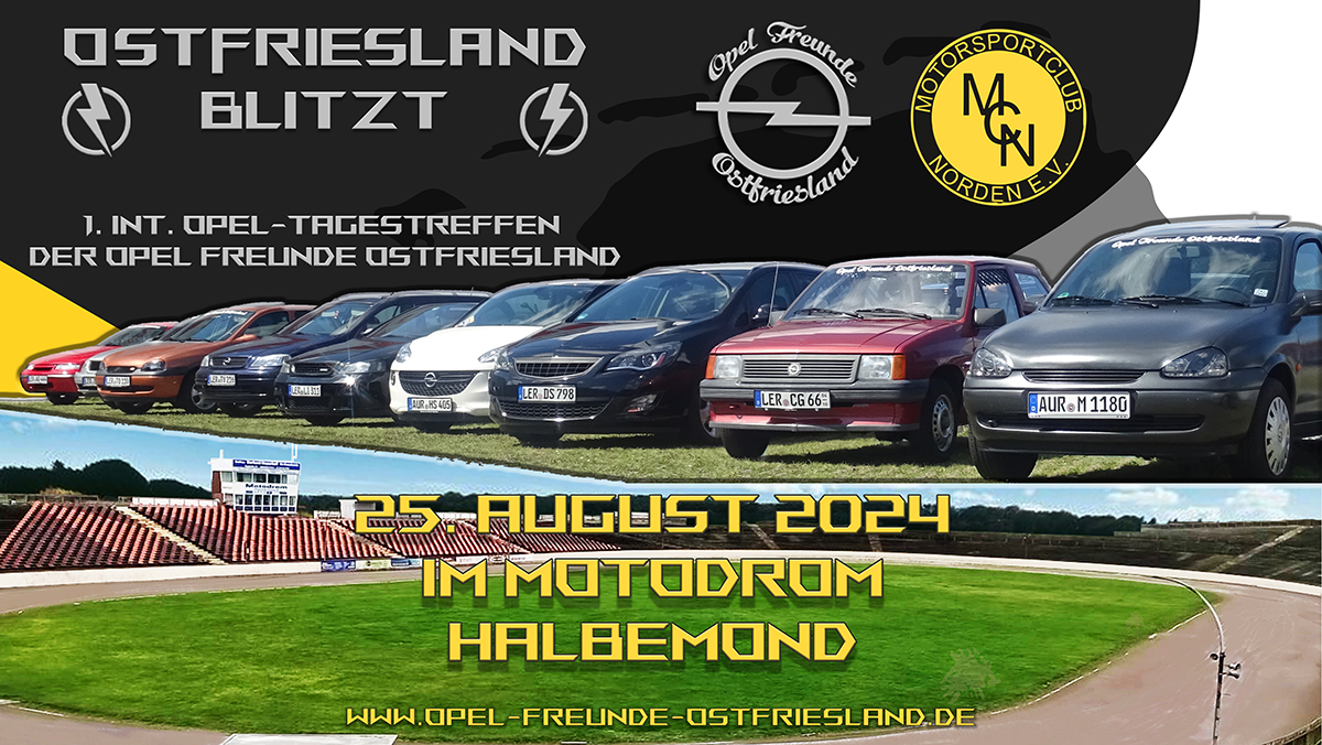 ↯OSTFRIESLAND BLITZT↯ 1. int. Opel-Tagestreffen der Opel Freunde Ostfriesland 25. August 2024 Im Motodrom Halbemond an der Nordsee